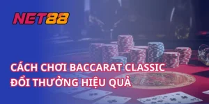 Cách Chơi Baccarat Classic Đổi Thưởng Hiệu Quả