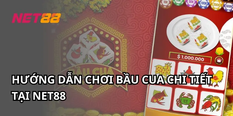 Hướng dẫn chơi Bầu cua chi tiết tại Net88